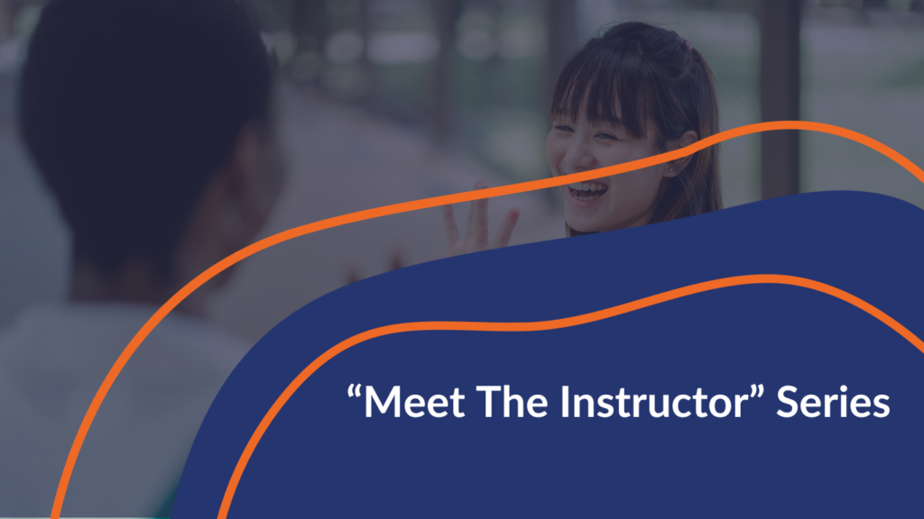 “Meet The Instructor” Series